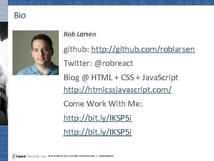 Bio Rob Larsen github: http: //github. com/roblarsen Twitter: @robreact Blog @ HTML + CSS