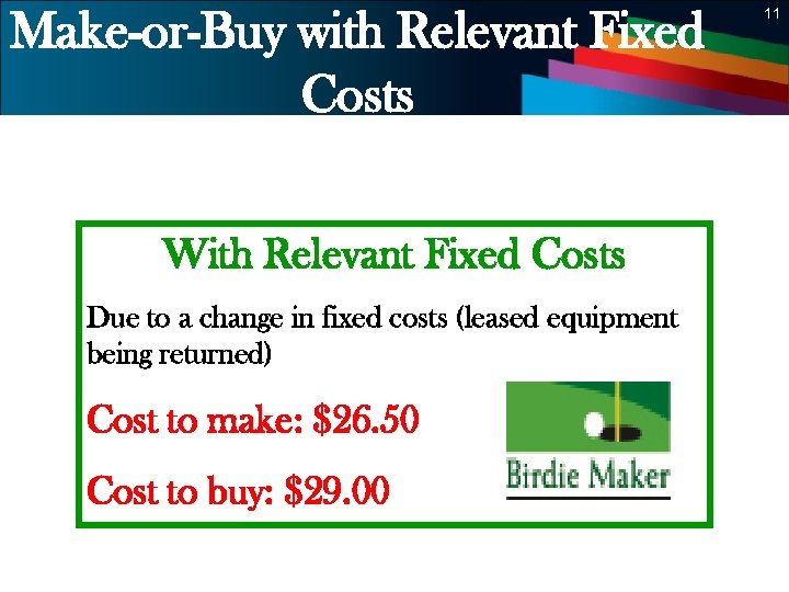 Make-or-Buy with Relevant Fixed Costs 11 With Relevant Fixed Costs Due to a change