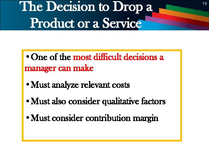 The Decision to Drop a Product or a Service 16 • One of the