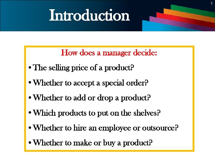 1 Introduction How does a manager decide: • The selling price of a product?