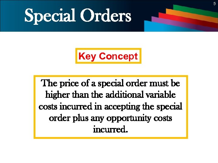 5 Special Orders Key Concept The price of a special order must be higher