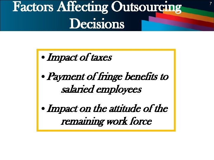 Factors Affecting Outsourcing Decisions 7 • Impact of taxes • Payment of fringe benefits