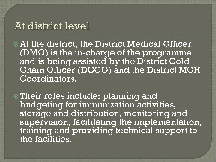 At district level At the district, the District Medical Officer (DMO) is the in-charge