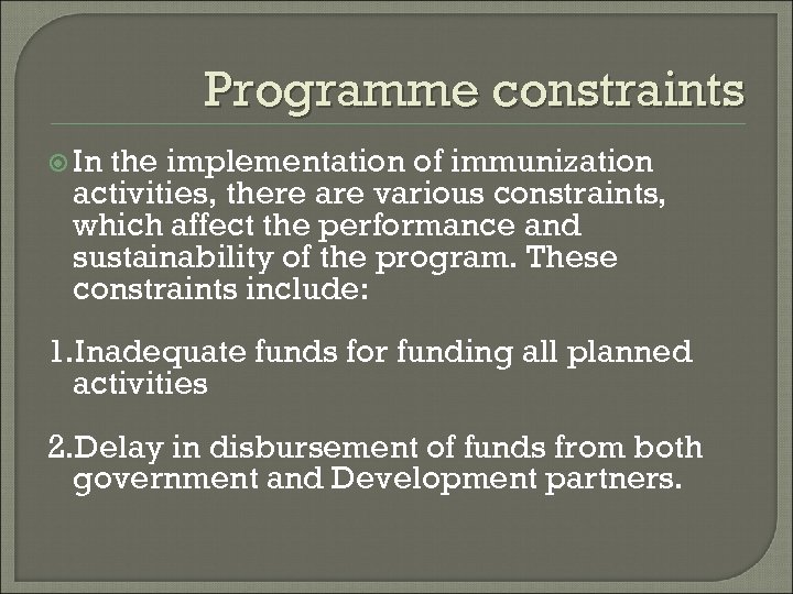 Programme constraints In the implementation of immunization activities, there are various constraints, which affect