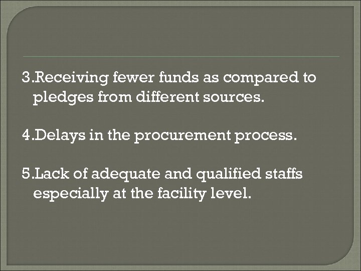 3. Receiving fewer funds as compared to pledges from different sources. 4. Delays in