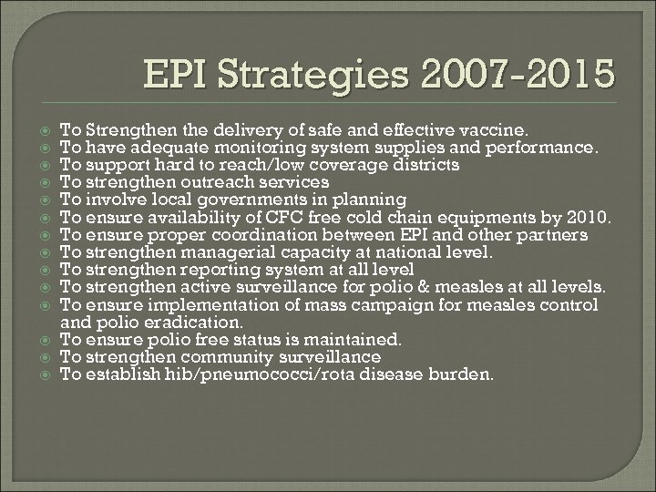 EPI Strategies 2007 -2015 To Strengthen the delivery of safe and effective vaccine. To