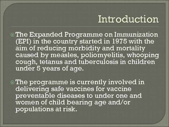 Introduction The Expanded Programme on Immunization (EPI) in the country started in 1975 with