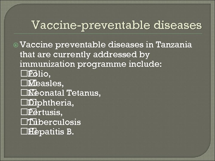 Vaccine-preventable diseases Vaccine preventable diseases in Tanzania that are currently addressed by immunization programme