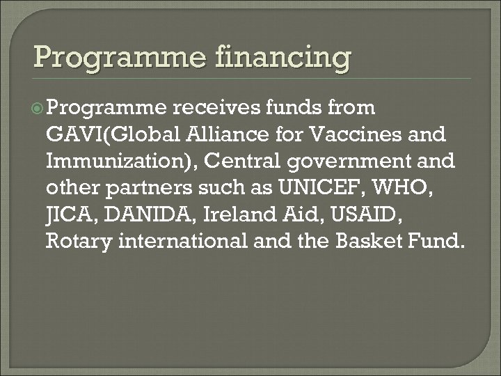 Programme financing Programme receives funds from GAVI(Global Alliance for Vaccines and Immunization), Central government