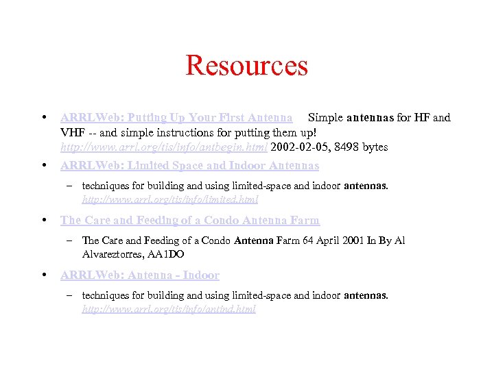 Resources • • ARRLWeb: Putting Up Your First Antenna Simple antennas for HF and