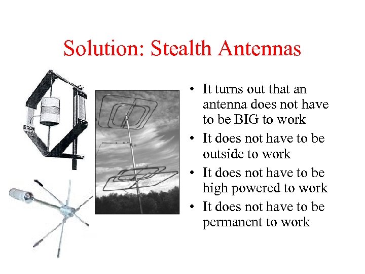 Solution: Stealth Antennas • It turns out that an antenna does not have to