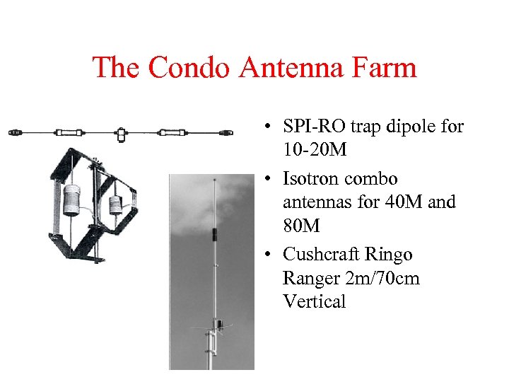 The Condo Antenna Farm • SPI-RO trap dipole for 10 -20 M • Isotron