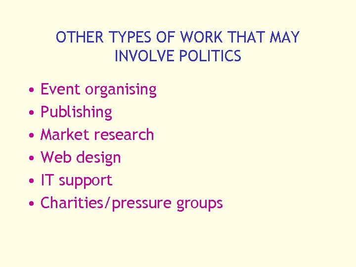 OTHER TYPES OF WORK THAT MAY INVOLVE POLITICS • • • Event organising Publishing