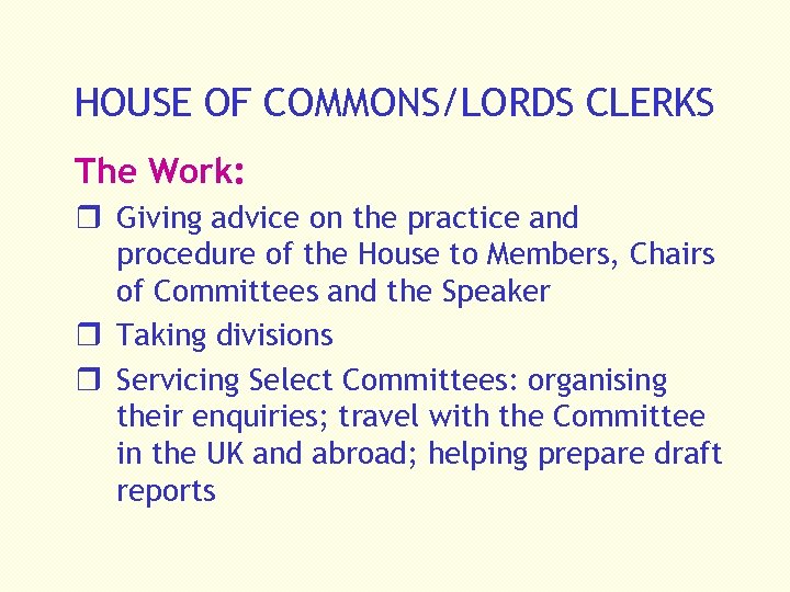 HOUSE OF COMMONS/LORDS CLERKS The Work: r Giving advice on the practice and procedure