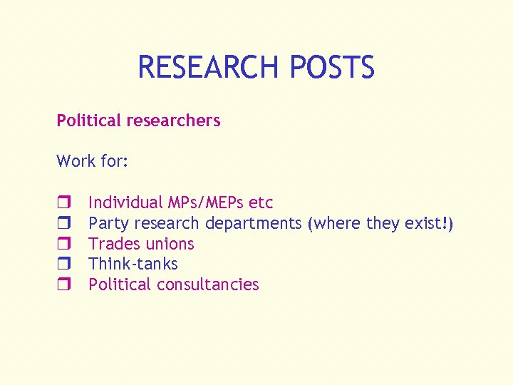 RESEARCH POSTS Political researchers Work for: r r r Individual MPs/MEPs etc Party research