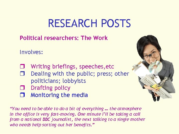 RESEARCH POSTS Political researchers: The Work Involves: r Writing briefings, speeches, etc r Dealing