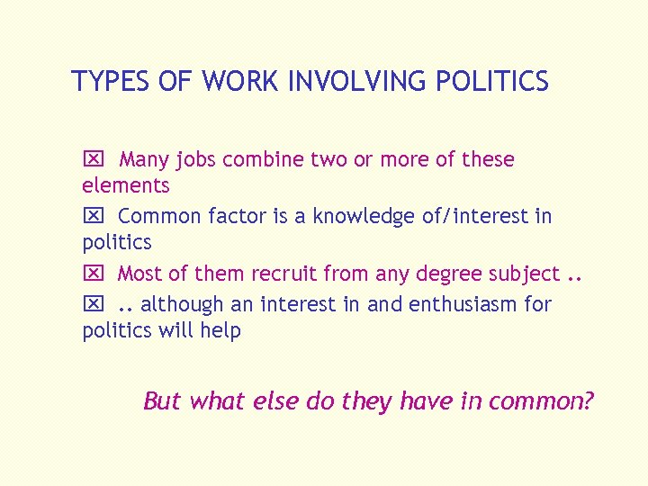 TYPES OF WORK INVOLVING POLITICS x Many jobs combine two or more of these