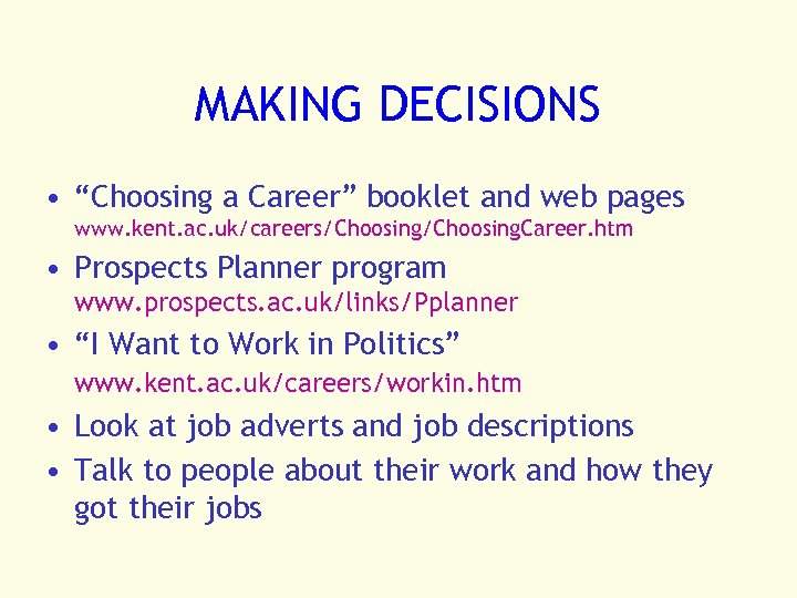 MAKING DECISIONS • “Choosing a Career” booklet and web pages www. kent. ac. uk/careers/Choosing.