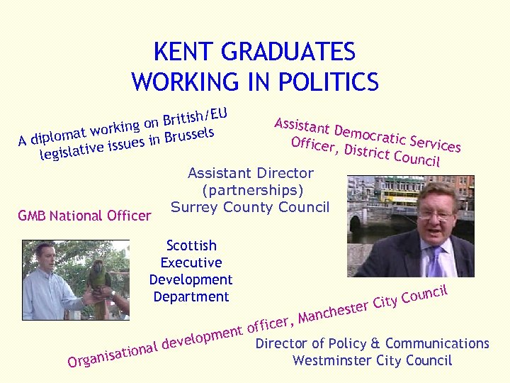 KENT GRADUATES WORKING IN POLITICS /EU Assistant n British o Democra working ls tic