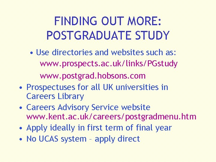 FINDING OUT MORE: POSTGRADUATE STUDY • • • Use directories and websites such as: