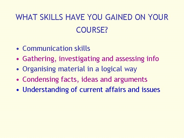 WHAT SKILLS HAVE YOU GAINED ON YOUR COURSE? • • • Communication skills Gathering,