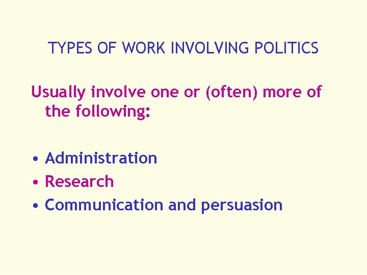 TYPES OF WORK INVOLVING POLITICS Usually involve one or (often) more of the following: