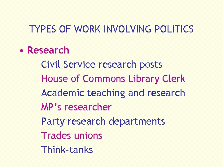 TYPES OF WORK INVOLVING POLITICS • Research Civil Service research posts House of Commons