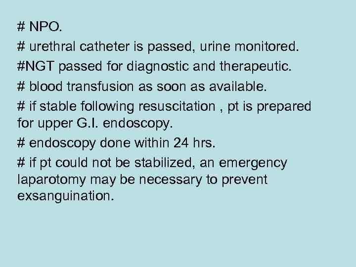 # NPO. # urethral catheter is passed, urine monitored. #NGT passed for diagnostic and