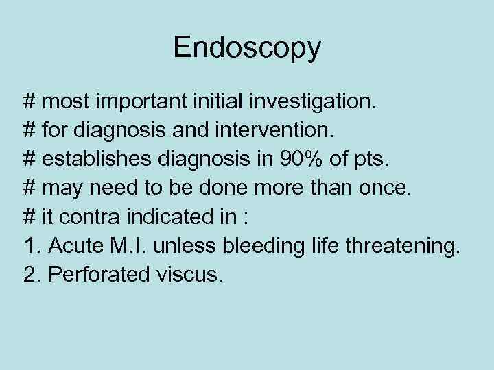 Endoscopy # most important initial investigation. # for diagnosis and intervention. # establishes diagnosis