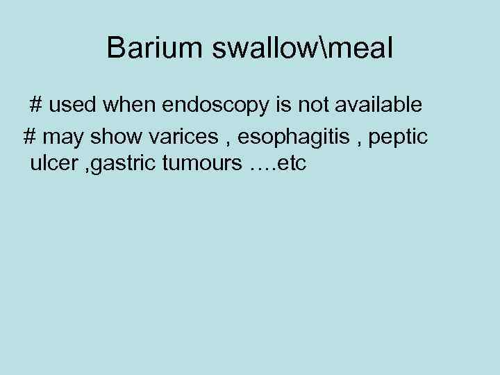 Barium swallowmeal # used when endoscopy is not available # may show varices ,