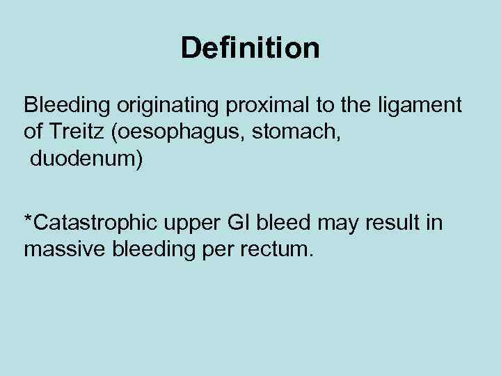 Definition Bleeding originating proximal to the ligament of Treitz (oesophagus, stomach, duodenum) *Catastrophic upper