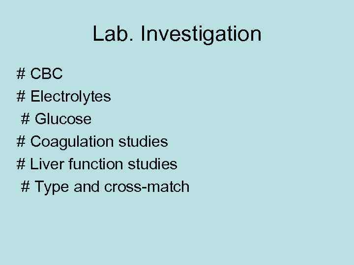 Lab. Investigation # CBC # Electrolytes # Glucose # Coagulation studies # Liver function