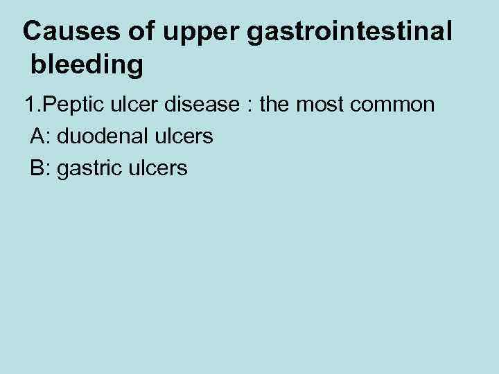 Causes of upper gastrointestinal bleeding 1. Peptic ulcer disease : the most common A: