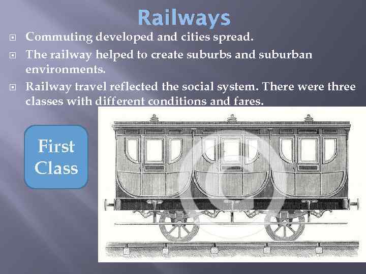 Railways Commuting developed and cities spread. The railway helped to create suburbs and suburban