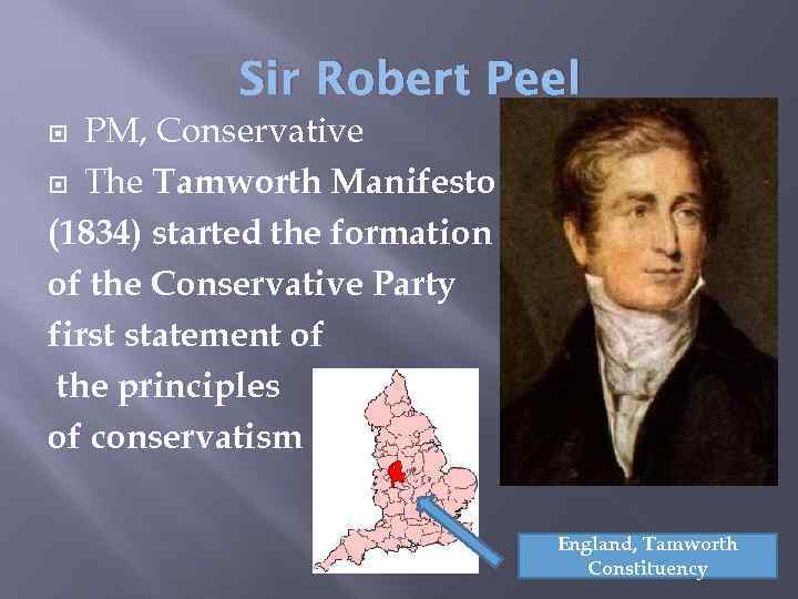 Sir Robert Peel PM, Conservative The Tamworth Manifesto (1834) started the formation of the