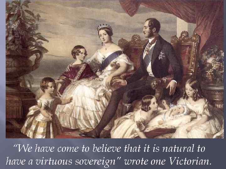 “We have come to believe that it is natural to have a virtuous sovereign”