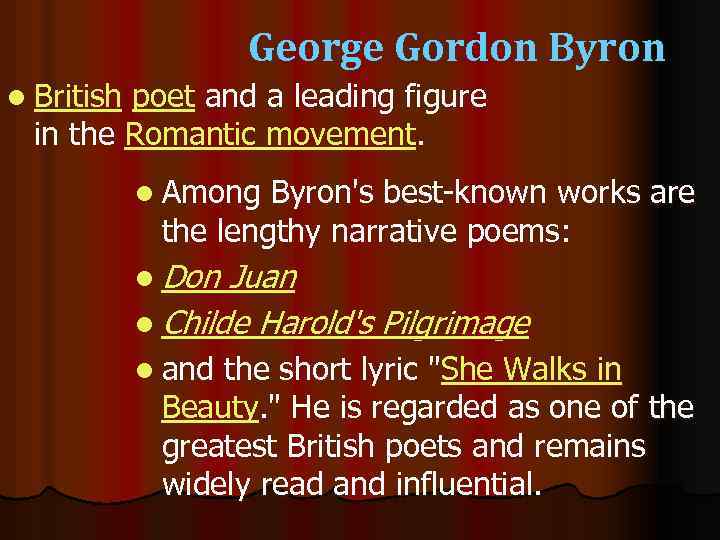 George Gordon Byron l British poet and a leading figure in the Romantic movement.