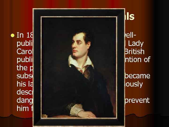 Affairs and scandals l In 1812, Byron embarked on a well- publicised affair with
