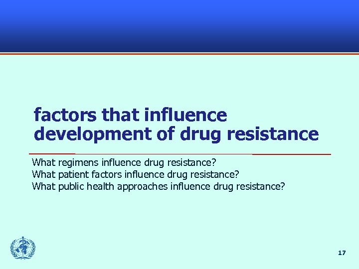 factors that influence development of drug resistance What regimens influence drug resistance? What patient