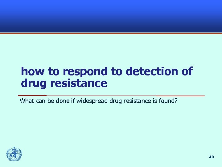 how to respond to detection of drug resistance What can be done if widespread