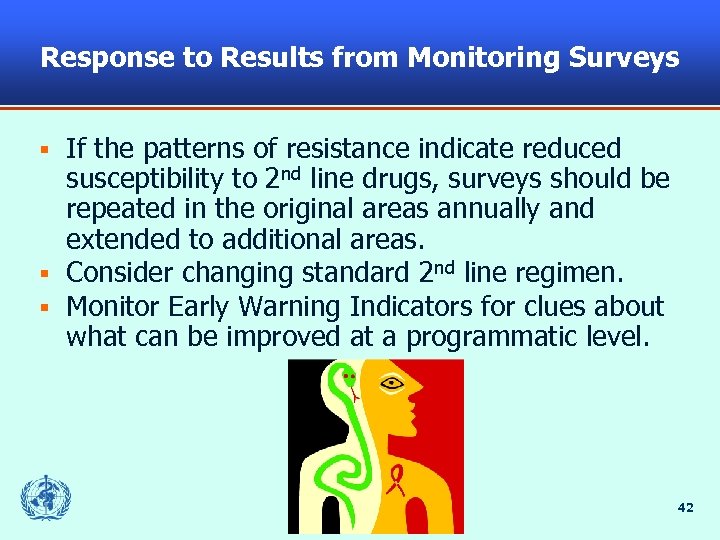 Response to Results from Monitoring Surveys If the patterns of resistance indicate reduced susceptibility