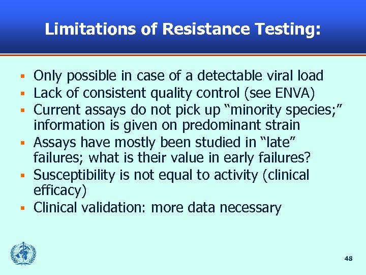 Limitations of Resistance Testing: Only possible in case of a detectable viral load Lack