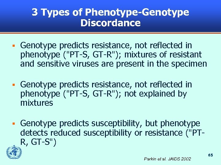 3 Types of Phenotype-Genotype Discordance § Genotype predicts resistance, not reflected in phenotype (