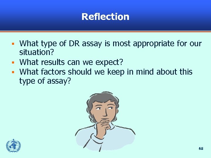 Reflection What type of DR assay is most appropriate for our situation? § What