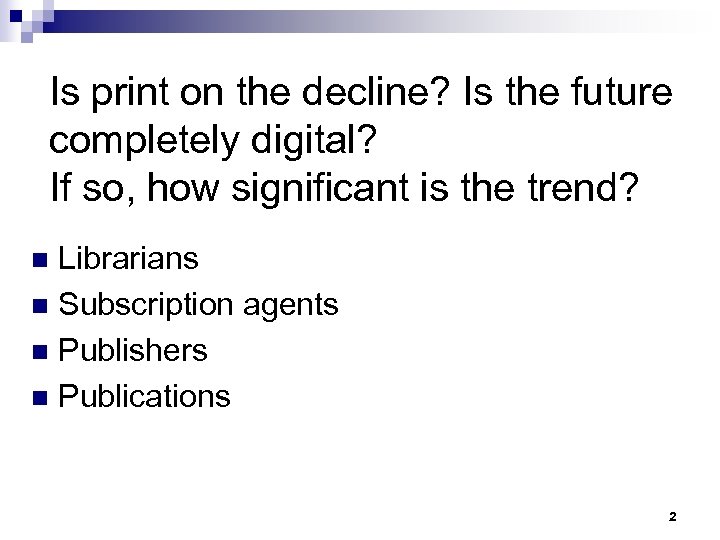 Is print on the decline? Is the future completely digital? If so, how significant