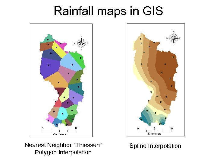 Rainfall maps in GIS Nearest Neighbor “Thiessen” Polygon Interpolation Spline Interpolation 