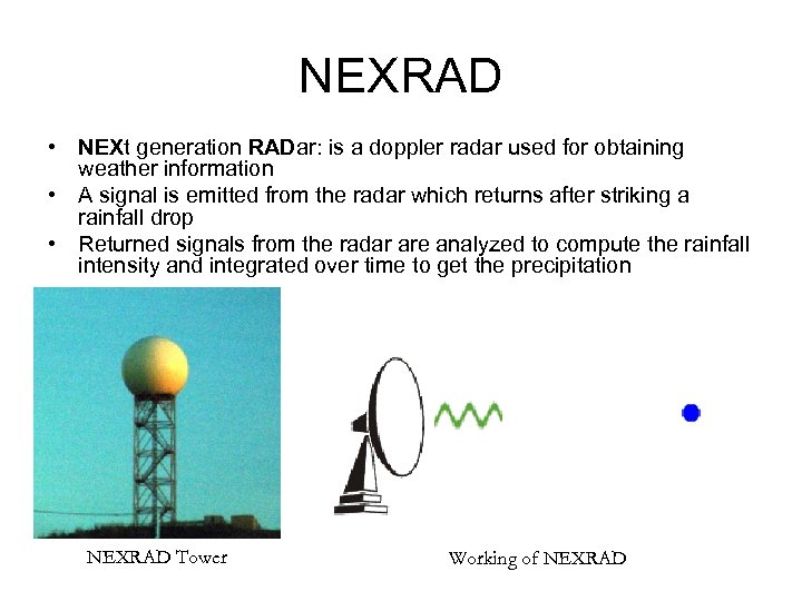 NEXRAD • NEXt generation RADar: is a doppler radar used for obtaining weather information