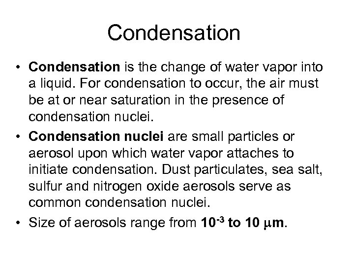 Condensation • Condensation is the change of water vapor into a liquid. For condensation