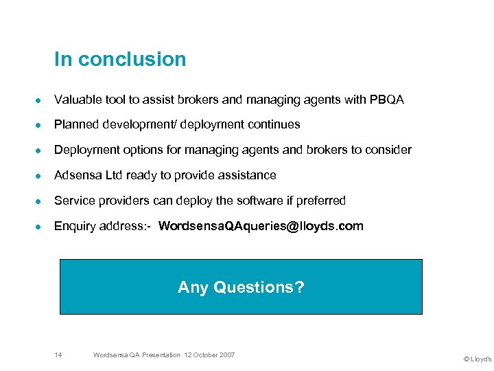 In conclusion l Valuable tool to assist brokers and managing agents with PBQA l