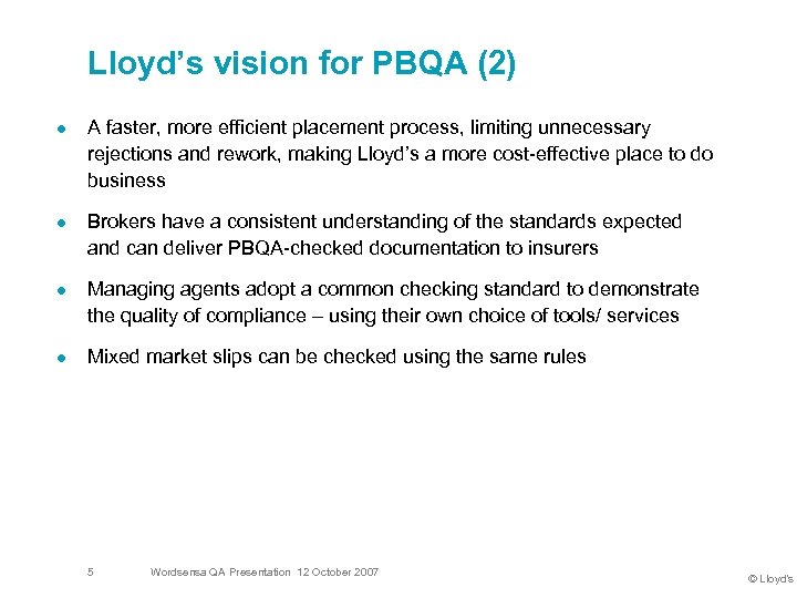 Lloyd’s vision for PBQA (2) l l A faster, more efficient placement process, limiting